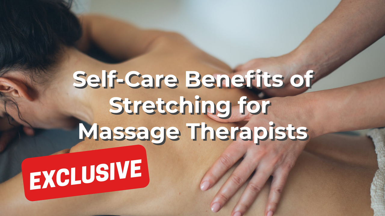 Self-Care Benefits of Stretching for Massage Therapists