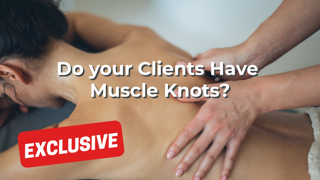 Do your Clients Have Muscle Knots?