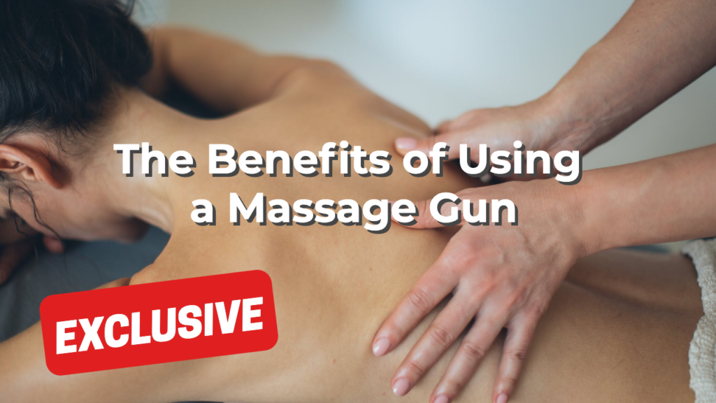The Benefits of Using a Massage Gun