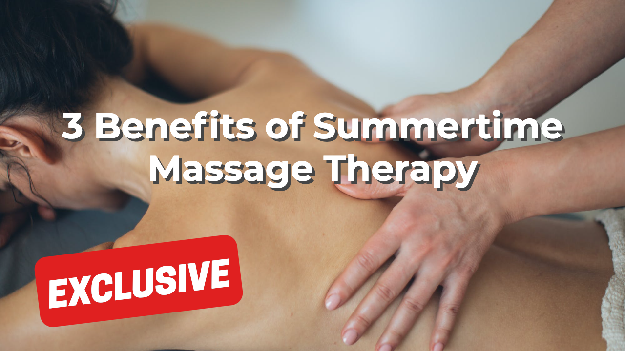 3 Benefits of Summertime Massage Therapy