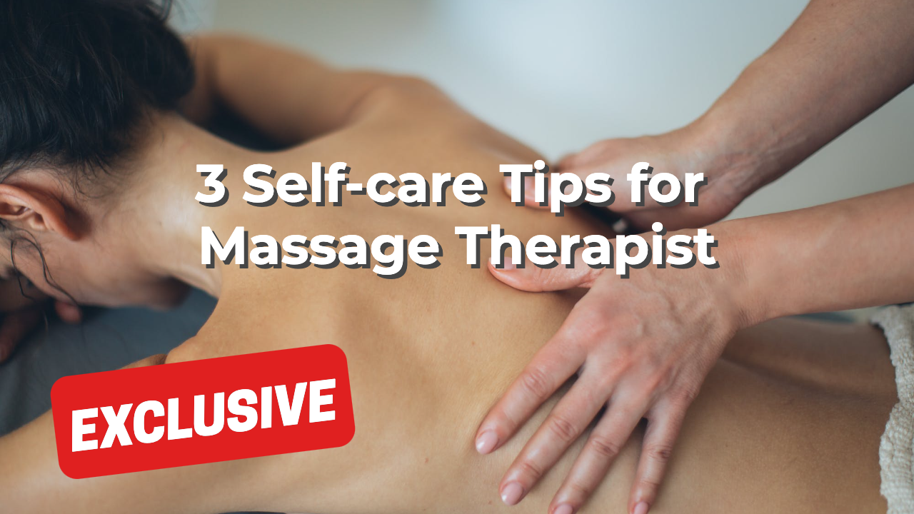 3 Self-care Tips for Massage Therapists