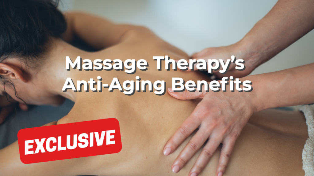 Massage Therapy’s Anti-Aging Benefits