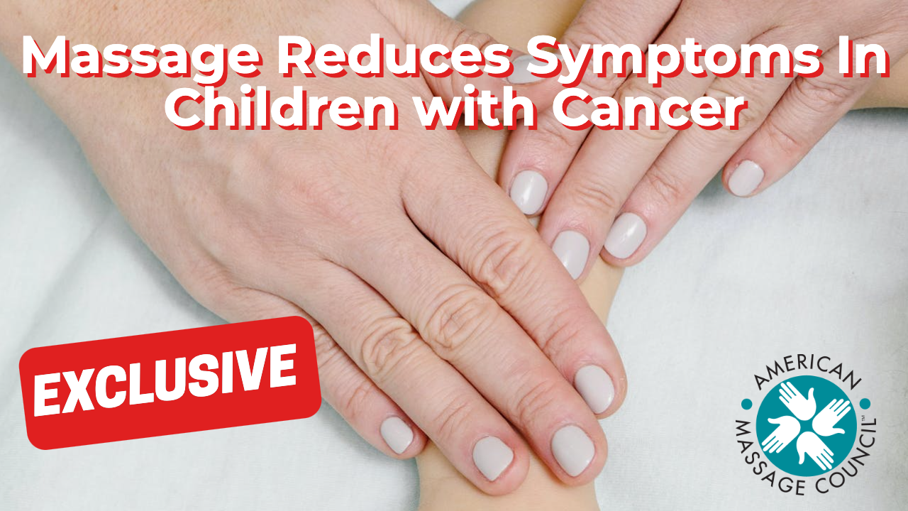 Massage Reduces Symptoms In Children with Cancer