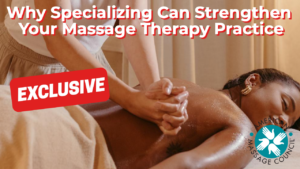 Why Specializing Can Strengthen Your Massage Therapy Practice