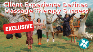 Client Experience Defines Massage Therapy Success
