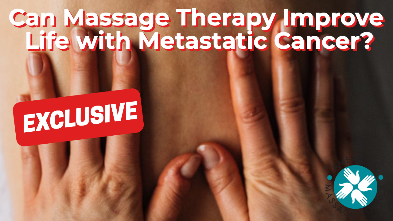 Can Massage Therapy Improve Life with Metastatic Cancer?